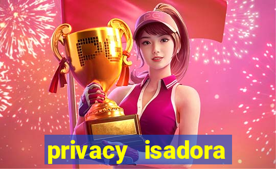 privacy isadora vale gratis